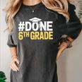 Done 6th Grade Graduation Sixth Grade 6th Graders Women's Comfort Colors T-Shirt Pepper