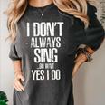 I Don't Always Sing Oh Wait Yes I Do Shirt Graduation Women's Comfort Colors T-Shirt Pepper