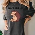 Don't Hug Me Porcupine Or Hedgehog Introvert Women's Comfort Colors T-Shirt Pepper