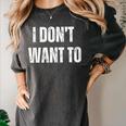 I Don't Want To Sarcastic Anti Social Introvert Women's Comfort Colors T-Shirt Pepper