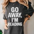 Go Away I'm Reading Book Lover Bookworm Introvert Sarcastic Women's Comfort Colors T-Shirt Pepper Go Away I'm Reading Book Lover Bookworm Introvert Sarcastic Women's Comfort Colors T-Shirt Pepper