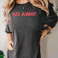 Go Away Introversion Sarcasm Introvert Women's Comfort Colors T-Shirt Pepper Go Away Introversion Sarcasm Introvert Women's Comfort Colors T-Shirt Pepper