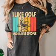 I Like Golf And Maybe 3 People Introvert Women's Comfort Colors T-Shirt Pepper I Like Golf And Maybe 3 People Introvert Women's Comfort Colors T-Shirt Pepper