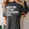 Hold On Let Me Overthink This Anxiety Introvert Person Women's Comfort Colors T-Shirt Pepper Hold On Let Me Overthink This Anxiety Introvert Person Women's Comfort Colors T-Shirt Pepper