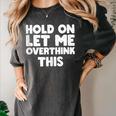 Hold On Let Me Overthink This Anxiety Introvert Women's Comfort Colors T-Shirt Pepper Hold On Let Me Overthink This Anxiety Introvert Women's Comfort Colors T-Shirt Pepper