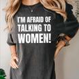 I'm Afraid Of Talking To Women Introvert Pick Up Line Women's Comfort Colors T-Shirt Pepper I'm Afraid Of Talking To Women Introvert Pick Up Line Women's Comfort Colors T-Shirt Pepper