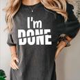 I'm Done Sarcastic Introvert Introversion Women's Comfort Colors T-Shirt Pepper I'm Done Sarcastic Introvert Introversion Women's Comfort Colors T-Shirt Pepper