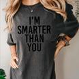 I'M SMARTER THAN YOU Shirt Graduation School Idea Women's Comfort Colors T-Shirt Pepper