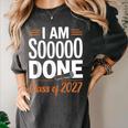 I'm Sooo Done Class Of 2027 Senior Graduation Grad Party Women's Comfort Colors T-Shirt Pepper