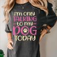 I'm Only Talking To My Dog Today Dog Owner Introvert Women's Comfort Colors T-Shirt Pepper