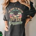 I'm Here To Watch My Dad Graduated 2025 Graduation Women's Comfort Colors T-Shirt Pepper
