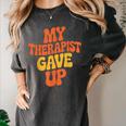 Introvert Humor My Therapist Gave Up Sarcastic Women's Comfort Colors T-Shirt Pepper Introvert Humor My Therapist Gave Up Sarcastic Women's Comfort Colors T-Shirt Pepper