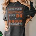 Introvert Nightmare Let's Do A Group Activity Introverted Women's Comfort Colors T-Shirt Pepper Introvert Nightmare Let's Do A Group Activity Introverted Women's Comfort Colors T-Shirt Pepper
