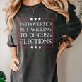 Introverted But Willing To Discuss Elections Funny Men Women Women's Comfort Colors T-Shirt Pepper Introverted But Willing To Discuss Elections Funny Men Women Women's Comfort Colors T-Shirt Pepper