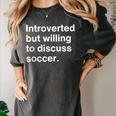 Introverted But Willing To Discuss Soccer Introverts Women's Comfort Colors T-Shirt Pepper Introverted But Willing To Discuss Soccer Introverts Women's Comfort Colors T-Shirt Pepper