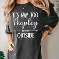 Its Way Too Peopley Outside Sarcastic Introvert Women's Comfort Colors T-Shirt Pepper Its Way Too Peopley Outside Sarcastic Introvert Women's Comfort Colors T-Shirt Pepper