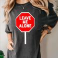 Loner Antisocial Introvert Stop Sign Says Leave Me Alone Women's Comfort Colors T-Shirt Pepper Loner Antisocial Introvert Stop Sign Says Leave Me Alone Women's Comfort Colors T-Shirt Pepper