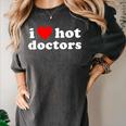 I Love Hot Doctors PhD Graduation Present From Spouse Women's Comfort Colors T-Shirt Pepper