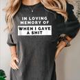 In Loving Memory Of When I Gave a Shit Carefree Women's Comfort Colors T-Shirt Pepper In Loving Memory Of When I Gave a Shit Carefree Women's Comfort Colors T-Shirt Pepper