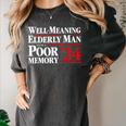 Well Meaning Elderly Man With A Poor Memory 2024 Women's Comfort Colors T-Shirt Pepper Well Meaning Elderly Man With A Poor Memory 2024 Women's Comfort Colors T-Shirt Pepper