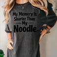 My Memory Is Shorter Than My Noodle Saying Women's Comfort Colors T-Shirt Pepper My Memory Is Shorter Than My Noodle Saying Women's Comfort Colors T-Shirt Pepper