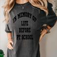 In Memory Of Life Before PT School Women's Comfort Colors T-Shirt Pepper