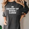 In Memory Of When I Cared Sarcastic Statement Humor Women's Comfort Colors T-Shirt Pepper