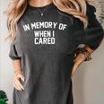 In A Memory Of When I Cared Women's Comfort Colors T-Shirt Pepper