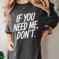 If You Need Me Don’t Sarcastic Introvert Women's Comfort Colors T-Shirt Pepper If You Need Me Don’t Sarcastic Introvert Women's Comfort Colors T-Shirt Pepper
