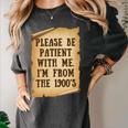 Old People Joke Please Be Patient With Me I'm From The 1900s Women's Comfort Colors T-Shirt Pepper Old People Joke Please Be Patient With Me I'm From The 1900s Women's Comfort Colors T-Shirt Pepper
