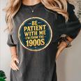 Be Patient With Me I'm From The 1900s Father's Day Dad Women's Comfort Colors T-Shirt Pepper Be Patient With Me I'm From The 1900s Father's Day Dad Women's Comfort Colors T-Shirt Pepper