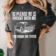 Be Patient With Me I'm From The 1900s Fathers Day Women's Comfort Colors T-Shirt Pepper Be Patient With Me I'm From The 1900s Fathers Day Women's Comfort Colors T-Shirt Pepper