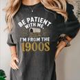 Be Patient I'm From The 1900s Women's Comfort Colors T-Shirt Pepper Be Patient I'm From The 1900s Women's Comfort Colors T-Shirt Pepper