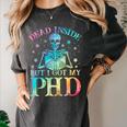 PhD Graduation Dead Inside But i Got My PhD Tie Dye Funny Women's Comfort Colors T-Shirt Pepper