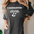 Can I Play Soccer Now Graduation T-Shirt Women's Comfort Colors T-Shirt Pepper