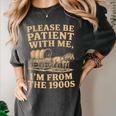 Please Be Patient With Me I'm From The 1900s Art Women's Comfort Colors T-Shirt Pepper Please Be Patient With Me I'm From The 1900s Art Women's Comfort Colors T-Shirt Pepper