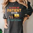 Please Be Patient With My I'm From The 1900s Old Retro Women's Comfort Colors T-Shirt Pepper Please Be Patient With My I'm From The 1900s Old Retro Women's Comfort Colors T-Shirt Pepper