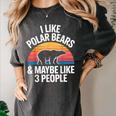 I Like Polar Bears Maybe 3 People Sarcastic Introvert Humor Women's Comfort Colors T-Shirt Pepper