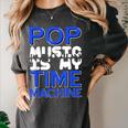Pop Music Becomes a Time Machine Nostalgia Sound Quote Women's Comfort Colors T-Shirt Pepper Pop Music Becomes a Time Machine Nostalgia Sound Quote Women's Comfort Colors T-Shirt Pepper
