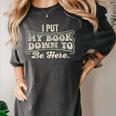 I Put My Book Down To Be Here Reader Women's Comfort Colors T-Shirt Pepper