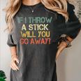 Sarcasm If I Throw Stick Will You Go Away Introvert Women's Comfort Colors T-Shirt Pepper Sarcasm If I Throw Stick Will You Go Away Introvert Women's Comfort Colors T-Shirt Pepper