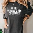 Sarcastic Nostalgia – Dude Where's My Couture Women's Comfort Colors T-Shirt Pepper