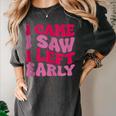 I Came I Saw I Left Early Sarcastic Introvert Saying Women's Comfort Colors T-Shirt Pepper