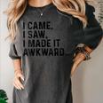 I Came I Saw I Made It Awkward Introvert Humor Quote Women's Comfort Colors T-Shirt Pepper