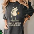 I Have To Say Weird Stuff Or I'Ll Die Frog Meme Introverts Women's Comfort Colors T-Shirt Pepper