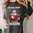 He Sees What You'Ve Been Reading Santa Book Lover Women's Comfort Colors T-Shirt Pepper He Sees What You'Ve Been Reading Santa Book Lover Women's Comfort Colors T-Shirt Pepper