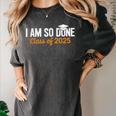 I Am So Done Graduation Announcements Him Her Class Of 2025 Women's Comfort Colors T-Shirt Pepper