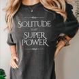 Solitude Is My Superpower – Introvert Strength Quote Women's Comfort Colors T-Shirt Pepper Solitude Is My Superpower – Introvert Strength Quote Women's Comfort Colors T-Shirt Pepper