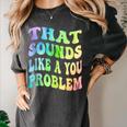 That Sounds Like A You Problem Groovy Introvert Women's Comfort Colors T-Shirt Pepper That Sounds Like A You Problem Groovy Introvert Women's Comfort Colors T-Shirt Pepper