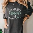 Teachers Gonna Teach Graduation Teaching T Shirt For Men Women Kids Women's Comfort Colors T-Shirt Pepper